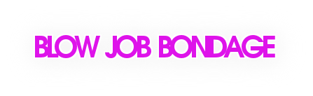 Blow Job girls in bondage